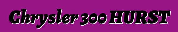 Chrysler 300 HURST