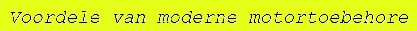 Voordele van moderne motortoebehore