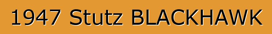 1947 Stutz BLACKHAWK