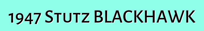 1947 Stutz BLACKHAWK