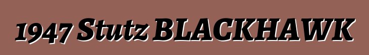 1947 Stutz BLACKHAWK