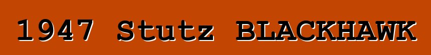 1947 Stutz BLACKHAWK