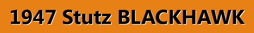 1947 Stutz BLACKHAWK