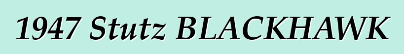 1947 Stutz BLACKHAWK