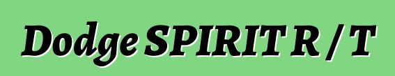 Dodge SPIRIT R / T
