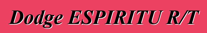 Dodge ESPIRITU R/T