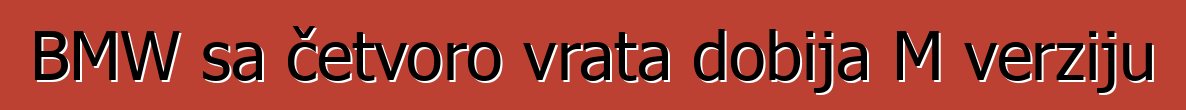 BMW sa četvoro vrata dobija M verziju