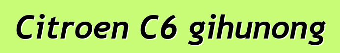 Citroen C6 gihunong