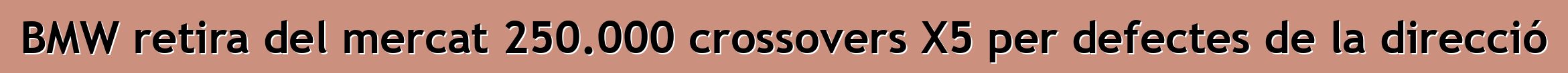 BMW retira del mercat 250.000 crossovers X5 per defectes de la direcció