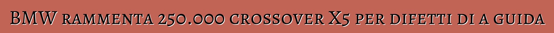 BMW rammenta 250.000 crossover X5 per difetti di a guida