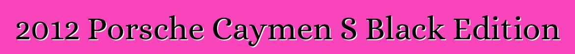 2012 Porsche Caymen S Black Edition