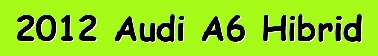 2012 Audi A6 Hibrid