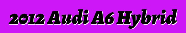 2012 Audi A6 Hybrid