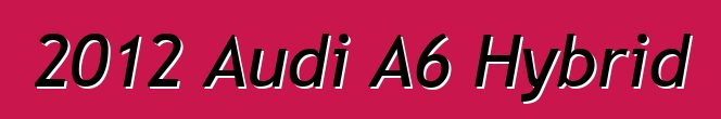 2012 Audi A6 Hybrid