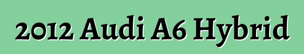 2012 Audi A6 Hybrid