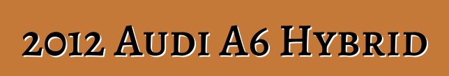 2012 Audi A6 Hybrid
