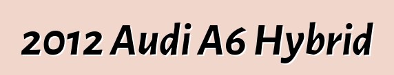 2012 Audi A6 Hybrid