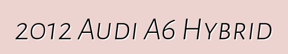 2012 Audi A6 Hybrid