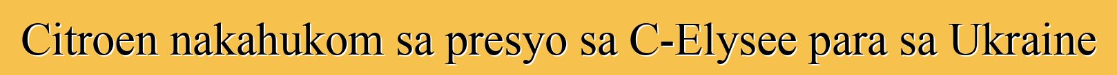 Citroen nakahukom sa presyo sa C-Elysee para sa Ukraine