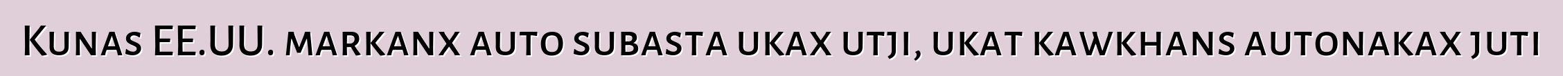 Kunas EE.UU. markanx auto subasta ukax utji, ukat kawkhans autonakax juti