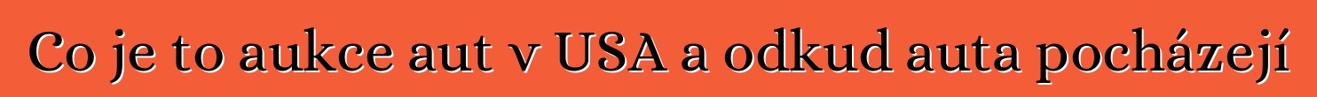 Co je to aukce aut v USA a odkud auta pocházejí