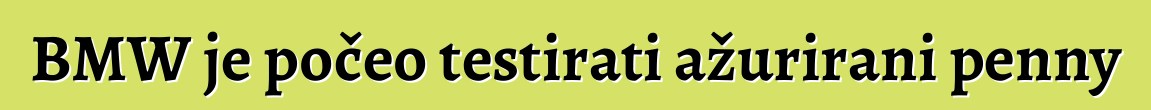 BMW je počeo testirati ažurirani penny