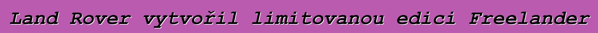 Land Rover vytvořil limitovanou edici Freelander