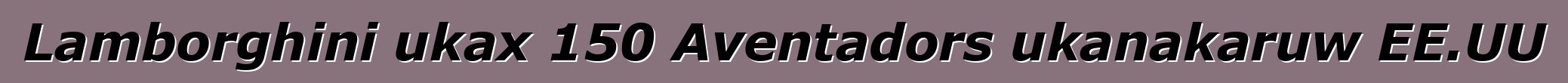 Lamborghini ukax 150 Aventadors ukanakaruw EE.UU