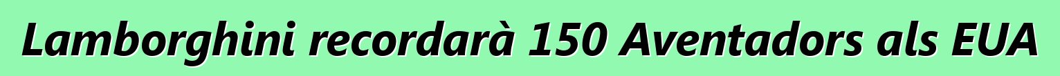 Lamborghini recordarà 150 Aventadors als EUA