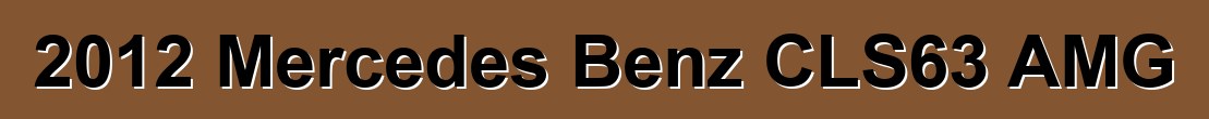 2012 Mercedes Benz CLS63 AMG