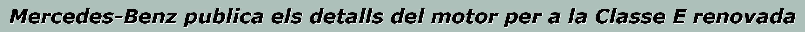 Mercedes-Benz publica els detalls del motor per a la Classe E renovada