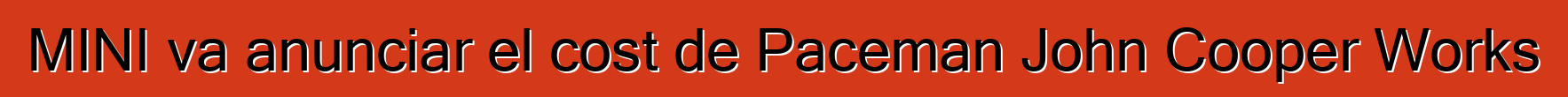 MINI va anunciar el cost de Paceman John Cooper Works
