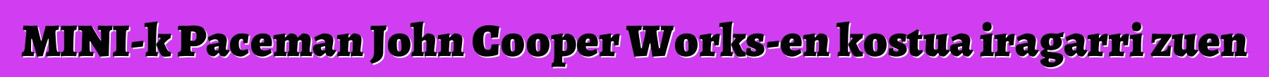 MINI-k Paceman John Cooper Works-en kostua iragarri zuen