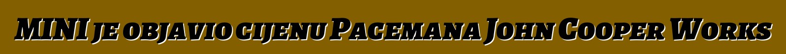 MINI je objavio cijenu Pacemana John Cooper Works