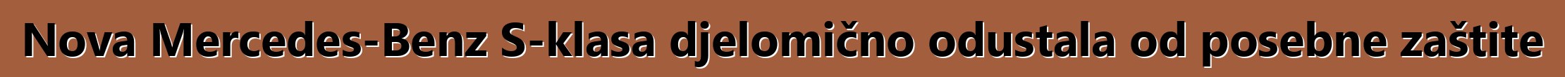 Nova Mercedes-Benz S-klasa djelomično odustala od posebne zaštite
