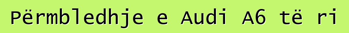 Përmbledhje e Audi A6 të ri