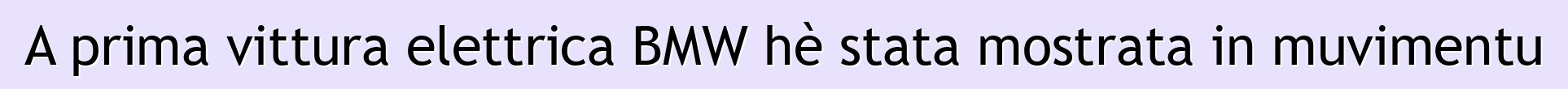 A prima vittura elettrica BMW hè stata mostrata in muvimentu