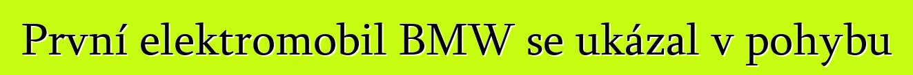 První elektromobil BMW se ukázal v pohybu