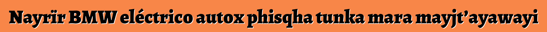 Nayrïr BMW eléctrico autox phisqha tunka mara mayjt’ayawayi