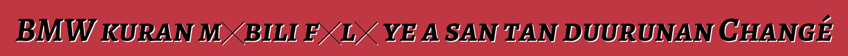 BMW kuran mɔbili fɔlɔ ye a san tan duurunan Changé