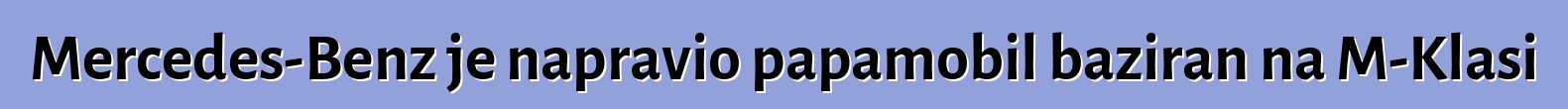 Mercedes-Benz je napravio papamobil baziran na M-Klasi