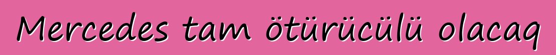 Mercedes tam ötürücülü olacaq
