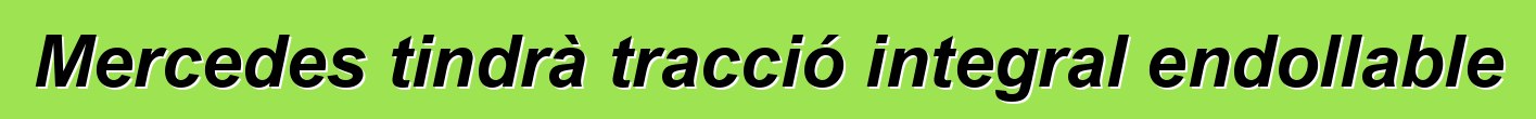 Mercedes tindrà tracció integral endollable