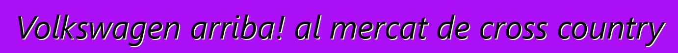 Volkswagen arriba! al mercat de cross country