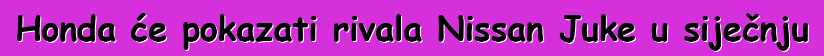 Honda će pokazati rivala Nissan Juke u siječnju