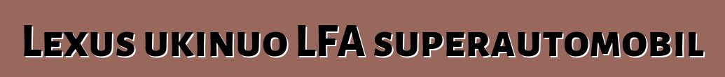 Lexus ukinuo LFA superautomobil