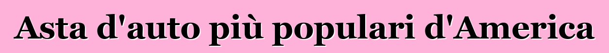 Asta d'auto più populari d'America