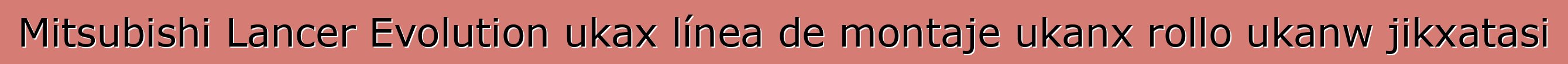 Mitsubishi Lancer Evolution ukax línea de montaje ukanx rollo ukanw jikxatasi