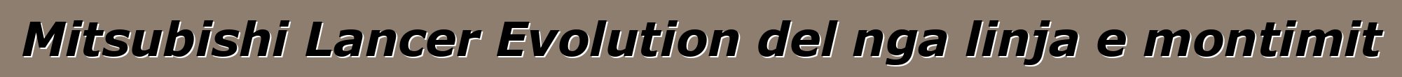 Mitsubishi Lancer Evolution del nga linja e montimit