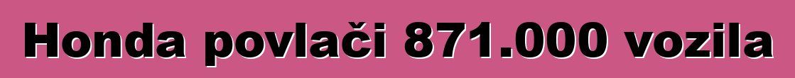 Honda povlači 871.000 vozila
